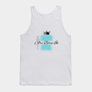 Kings are born in April - Quote Tank Top